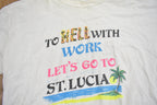 Vintage 1980s "To Hell With Work Let's Go To St Lucia" Souvenir T Shirt