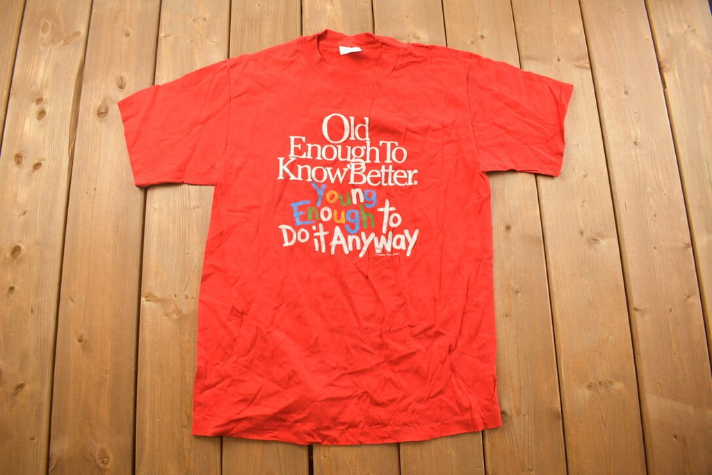 Vintage 1990s "Old Enough To Know Better" Graphic T Shirt