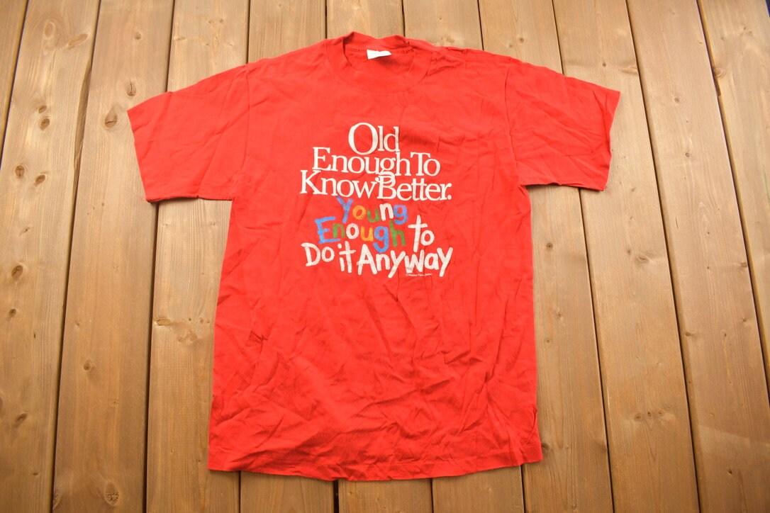 Vintage 1990s "Old Enough To Know Better" Graphic T Shirt