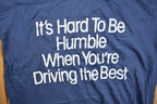 Vintage 1980s "Its Hard To Be Humble When You're Driving The Best" Graphic T Shirt