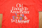 Vintage 1990s "Old Enough To Know Better" Graphic T Shirt