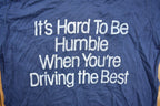 Vintage 1980s "Its Hard To Be Humble When You're Driving The Best" Graphic T Shirt
