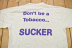Vintage 1990s "Don't Be A Tobacco Sucker" Graphic T Shirt