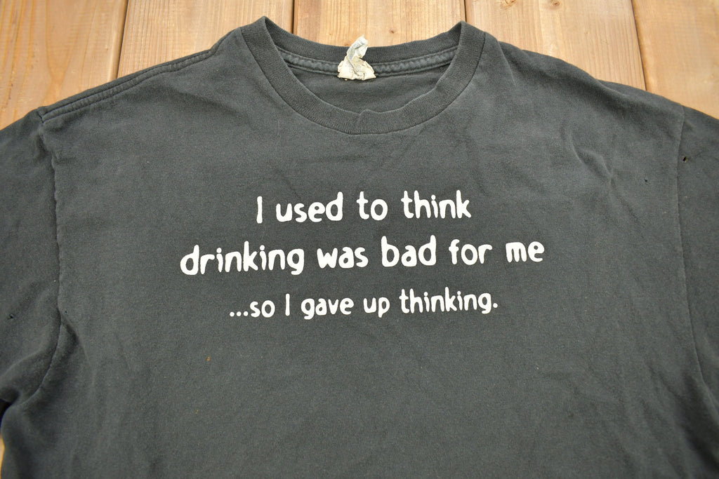 Vintage 1990s "I Used To Think Drinking Was Bad For Me, So I Gave Up Thinking" Graphic T Shirt