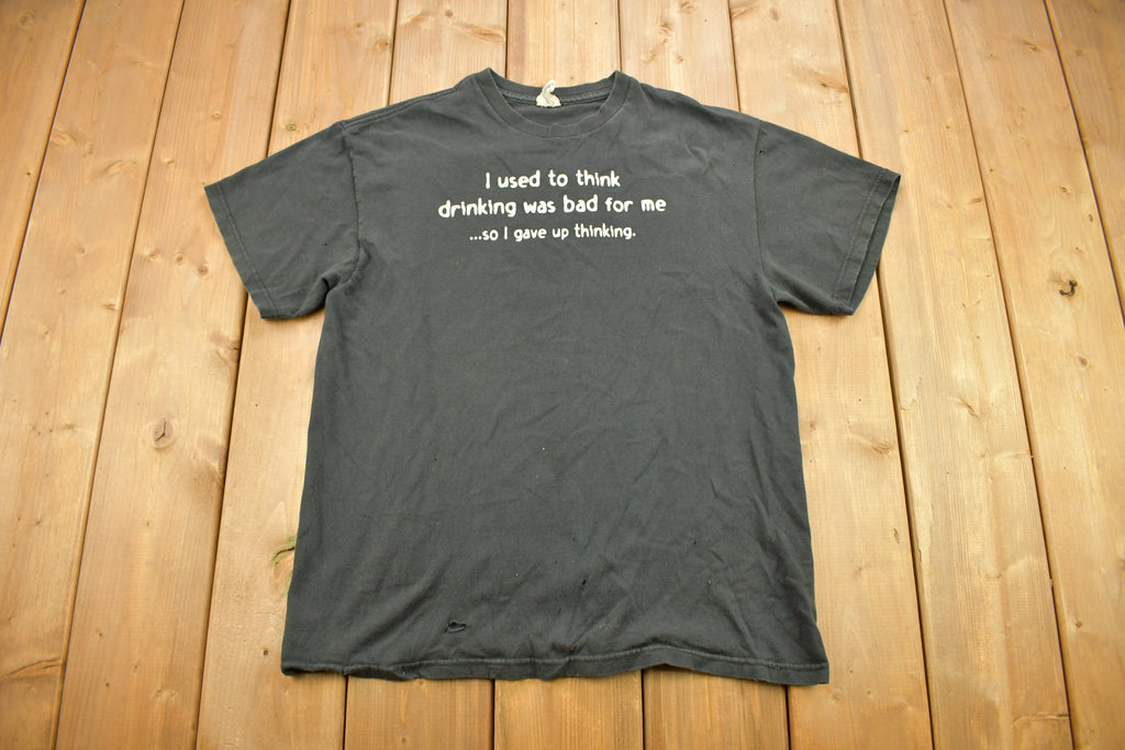 Vintage 1990s "I Used To Think Drinking Was Bad For Me, So I Gave Up Thinking" Graphic T Shirt