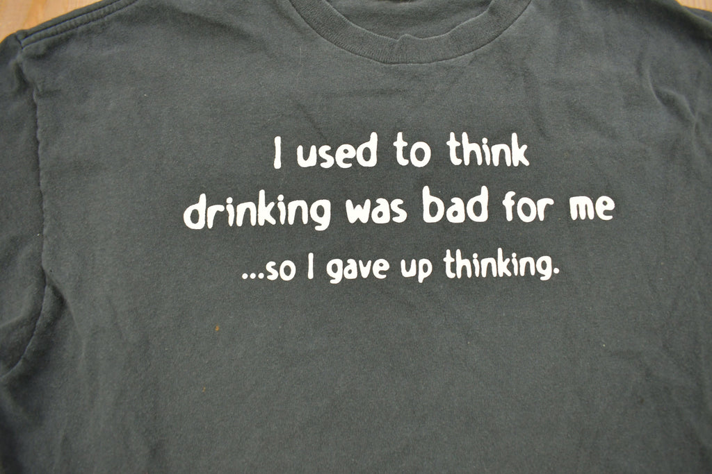 Vintage 1990s "I Used To Think Drinking Was Bad For Me, So I Gave Up Thinking" Graphic T Shirt