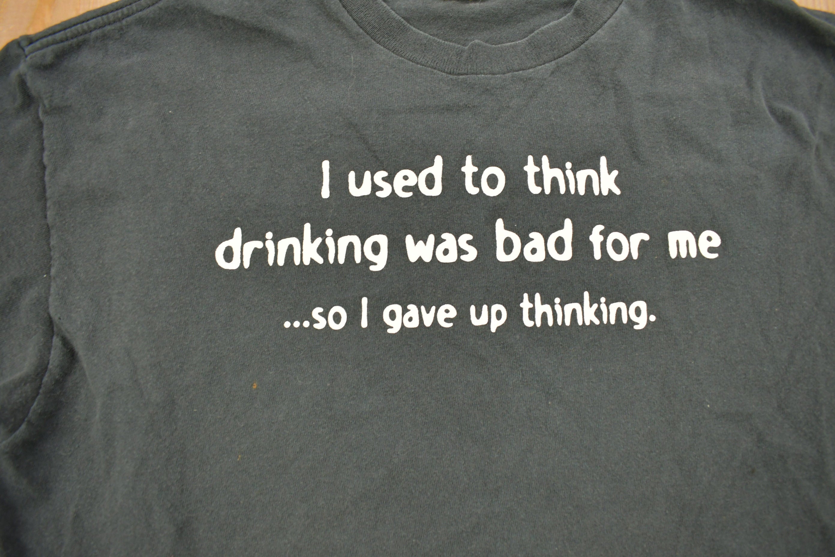 Vintage 1990s "I Used To Think Drinking Was Bad For Me, So I Gave Up Thinking" Graphic T Shirt