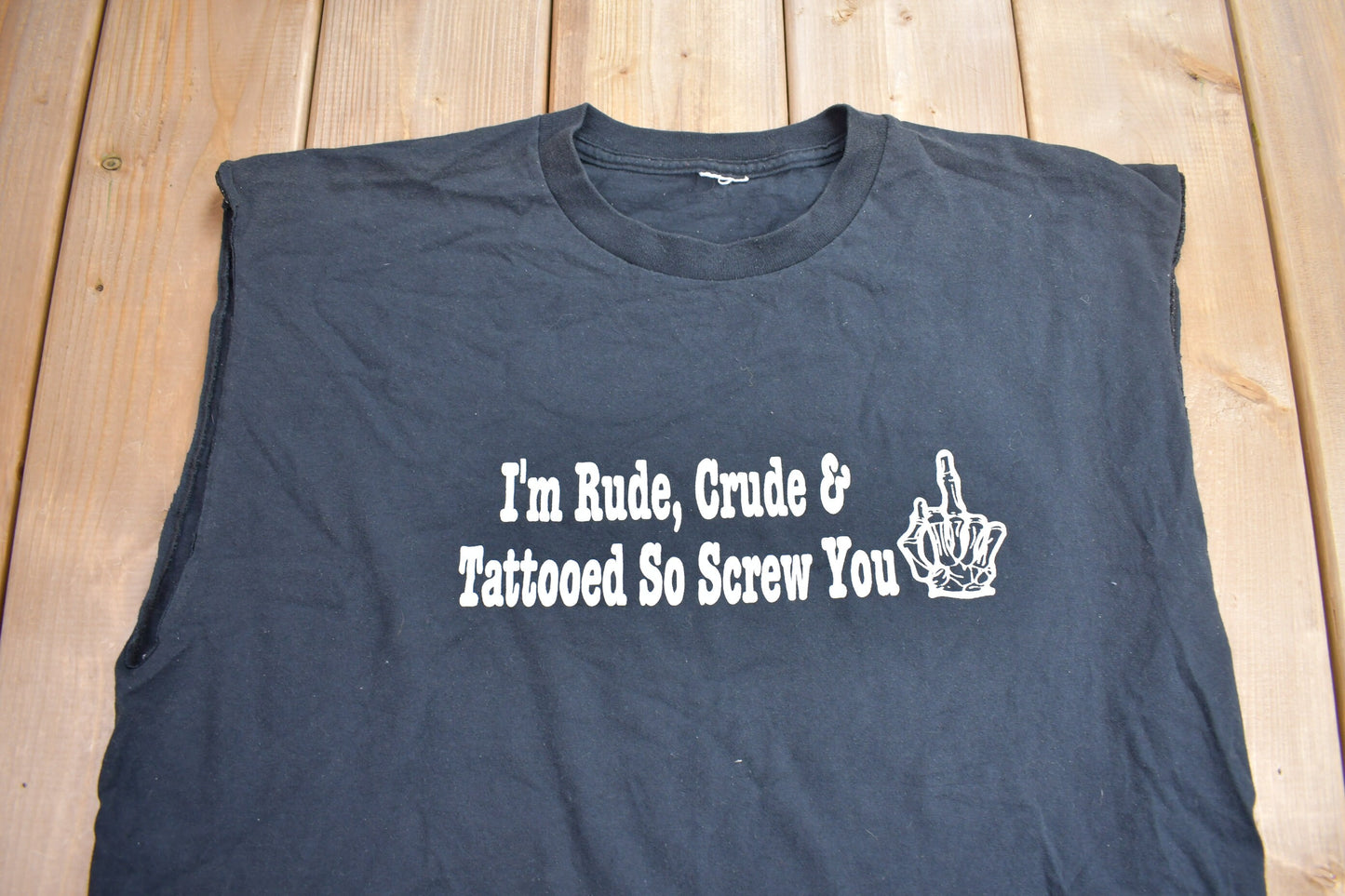 Vintage 1990s "I'm Rude, Crude & Tattooed So Screw You" Graphic T Shirt / Vintage T Shirt / Streetwear / Graphic Tee / Sleeveless