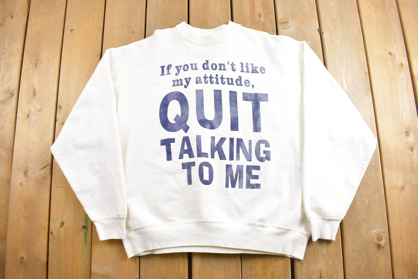 Vintage 1990s If You Dont Like My Attitude Quit Talking To Me Crewneck Sweatshirt / Joke Sweater / Funny Saying / Heavy Weight Sweater