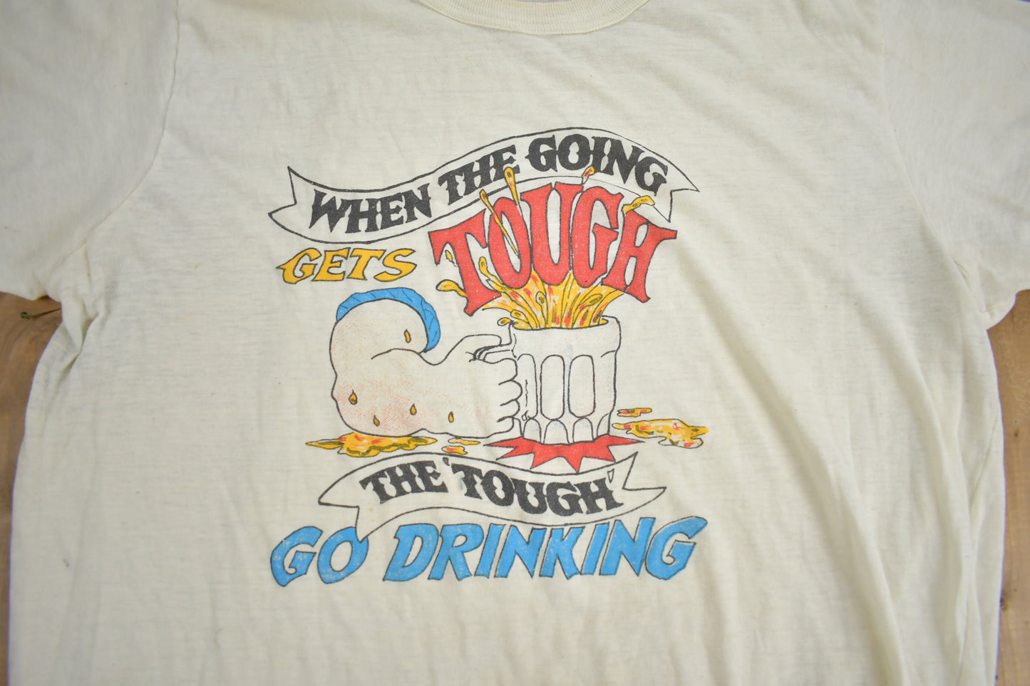 Vintage 1980s "When The Going Gets Tough the Tough Go Drinking" Graphic T Shirt / Drinking Tee / Single Stitch / Made In Canada