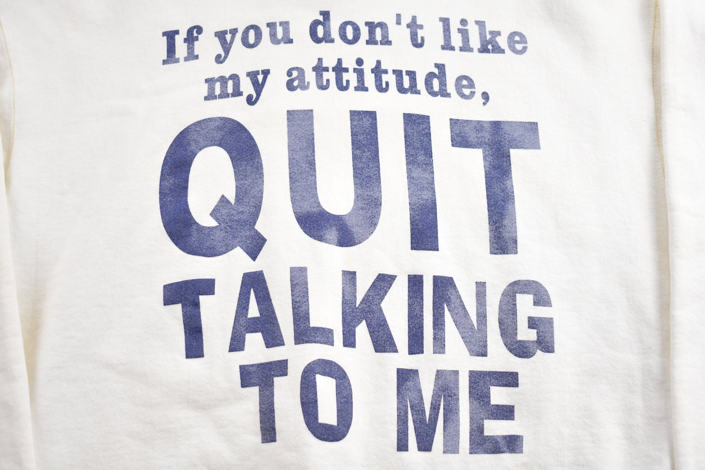 Vintage 1990s If You Dont Like My Attitude Quit Talking To Me Crewneck Sweatshirt / Joke Sweater / Funny Saying / Heavy Weight Sweater