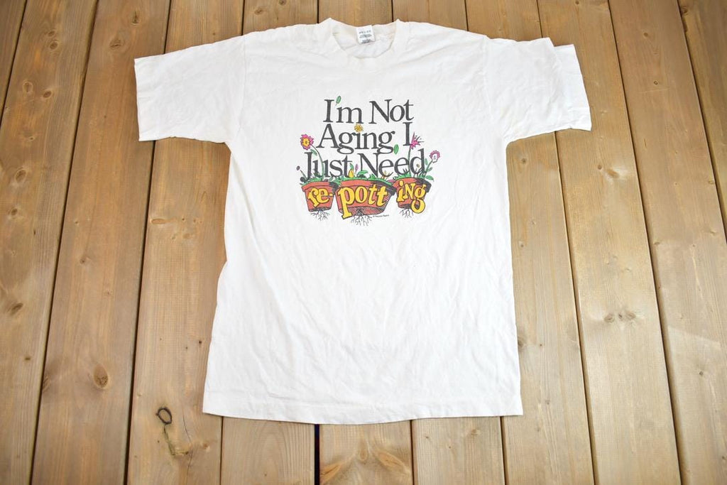 Vintage 1990s "I'm Not Aging I Just Need Repotting" Single Stitch Graphic T-Shirt